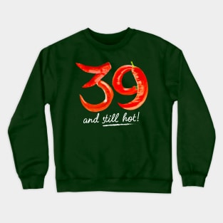 39th Birthday Gifts - 39 Years and still Hot Crewneck Sweatshirt